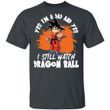 Yes I'm A Dad And Yes I Still Watch Dragon Ball Shirt Son Goku Tee-Bounce Tee