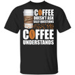 Coffee Doesn't Ask Silly Question Stumptown T-shirt MT12-Bounce Tee