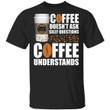 Coffee Doesn't Ask Silly Question Tully's T-shirt MT12-Bounce Tee