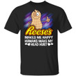 Reese's Makes Me Happy Humans Make My Head Hurt T-shirt MT03-Bounce Tee