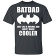 Batdad T-shirt Like A Normal Dad Except Much Cooler Tee VA05-Bounce Tee