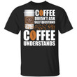Coffee Doesn't Ask Silly Question The Coffee Bean Tea Leaf T-shirt MT12-Bounce Tee