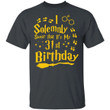 I Solemnly Swear That It's My 31st Birthday T-shirt Harry Potter Tee MT01-Bounce Tee