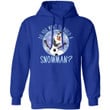 Do You Want To Build A Snowman Olaf Hoodie Frozen Christmas Lovely Gift For Fans Mt11 Royal / S