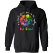 In A World Where You Can Be Anything Be Kind Rainbow Flower Hoodie Meaningful Gift VA09-Bounce Tee