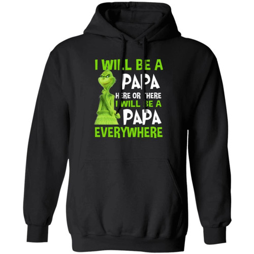Grinch Hoodie I Will Be A Papa Here Or There Funny Family Hoodie