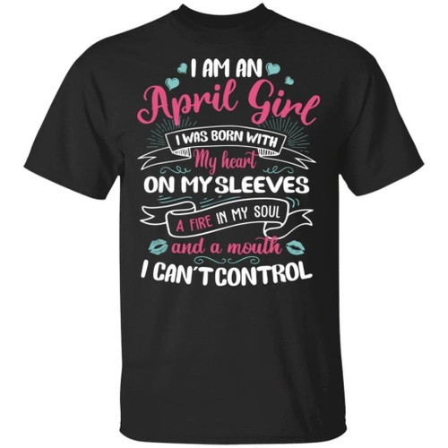 I Am An April Girl Birthday T-shirt With A Mouth Can't Control