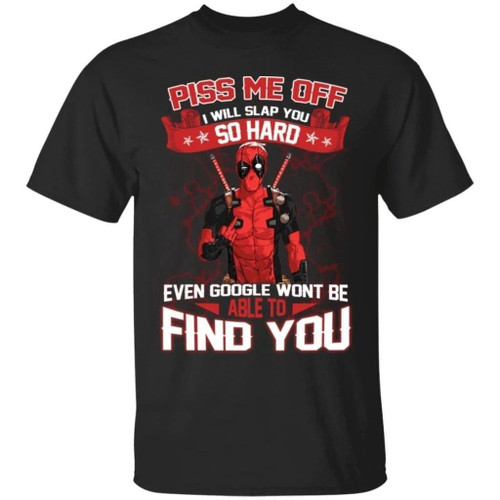 Deadpool Piss Me Off I Will Slap You So Hard Funny T-Shirt