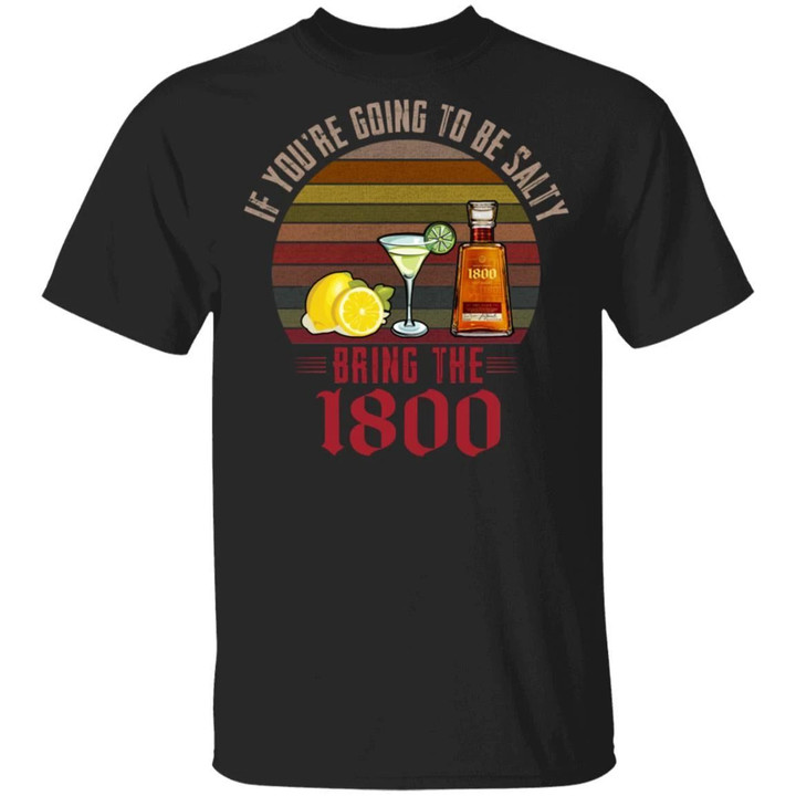 If You're Going To be Salty Bring 1800 T-shirt Tequila Tee MT04-Bounce Tee