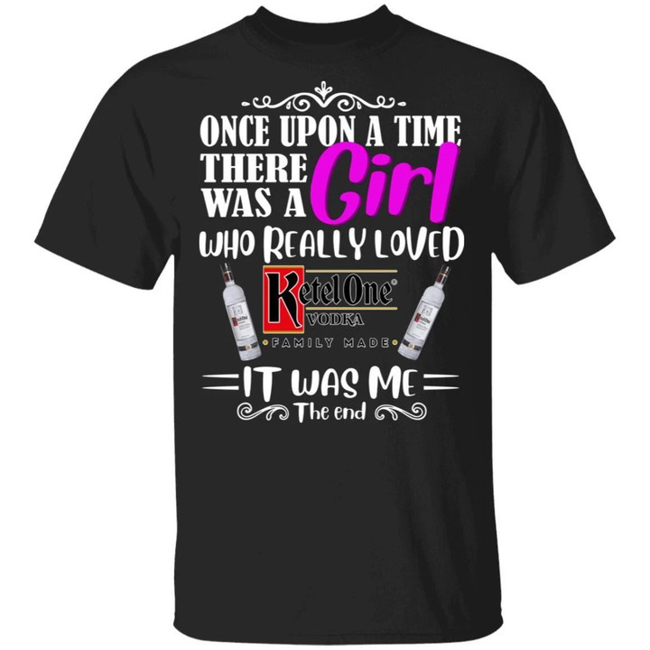 Once Upon A Time There Was A Girl Loved Ketel One T-shirt Vodka Tee MT03-Bounce Tee