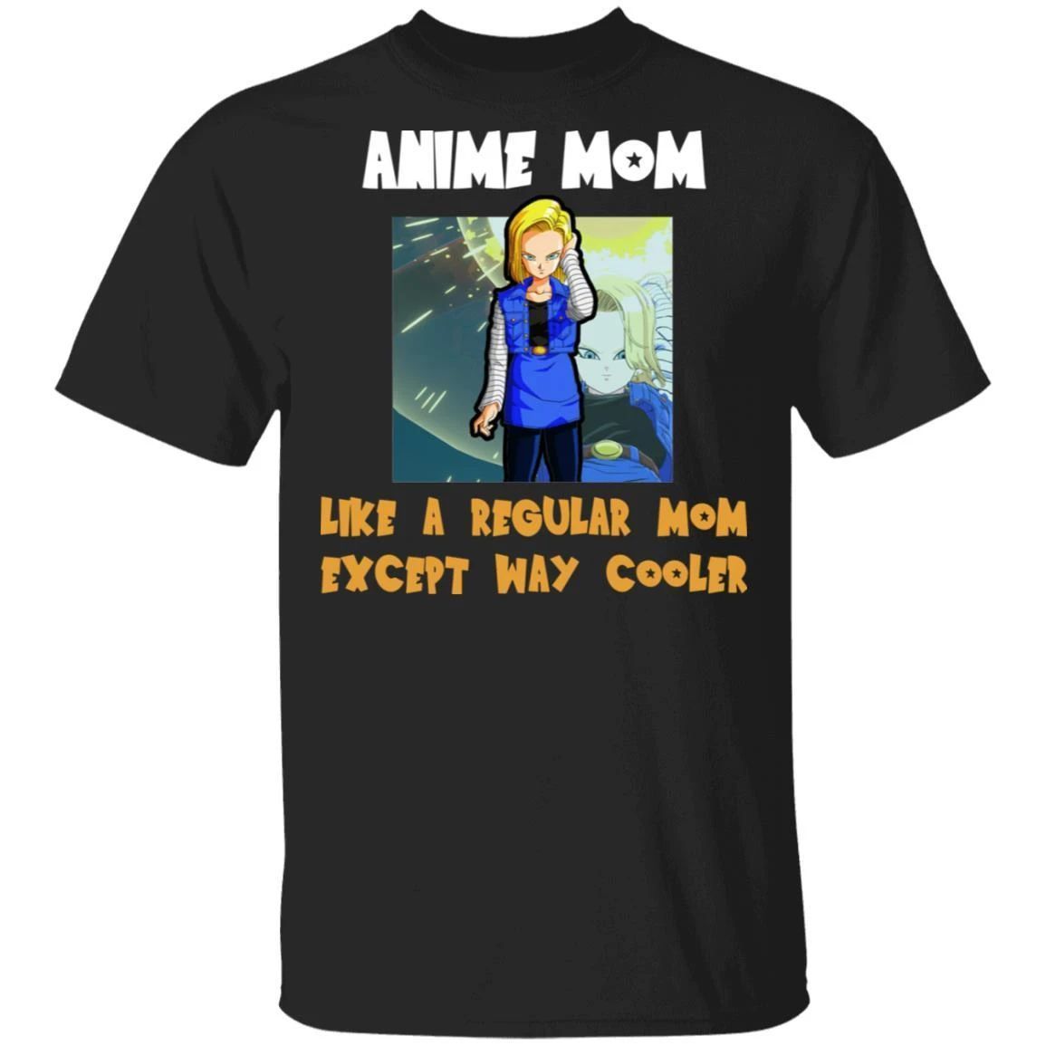 Anime Mom Like A Regular Mom Except Cooler Dragon Ball Shirt Android 18-Bounce Tee