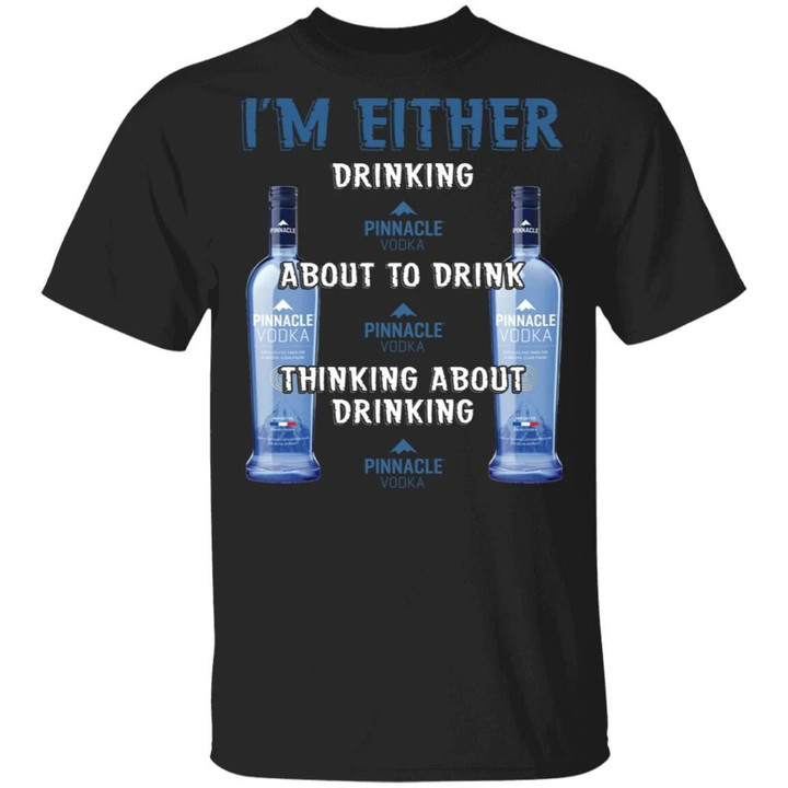 I'm Either Drinking Pinnacle T-shirt Vodka Addict Tee MT01-Bounce Tee