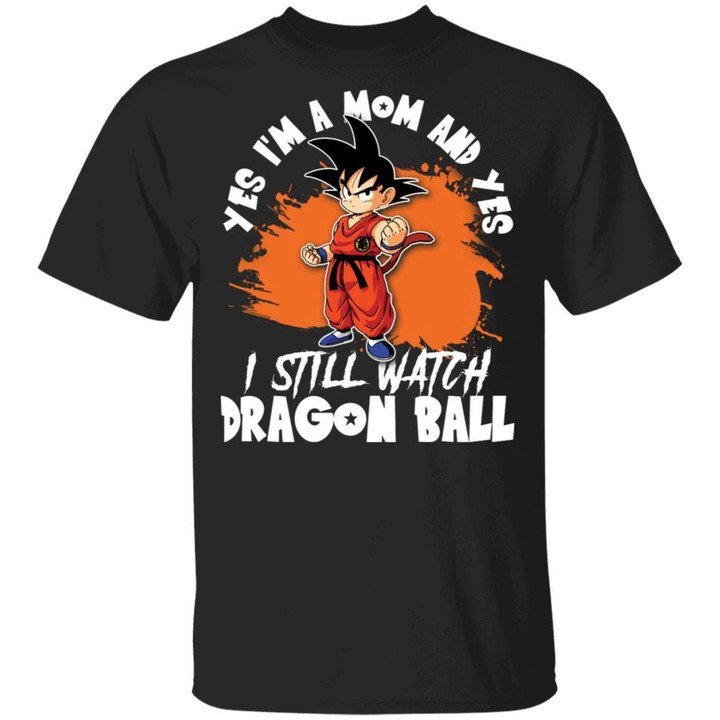 Yes I'm A Mom And Yes I Still Watch Dragon Ball Shirt Son Goku Tee-Bounce Tee