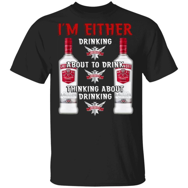 I'm Either Drinking Smirnoff T-shirt Vodka Addict Tee MT01-Bounce Tee