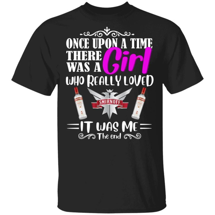 Once Upon A Time There Was A Girl Loved Smirnoff T-shirt Vodka Tee MT03-Bounce Tee