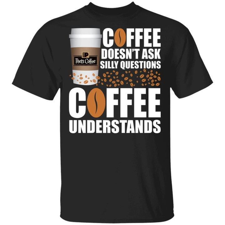 Coffee Doesn't Ask Silly Question Peet's T-shirt MT12-Bounce Tee