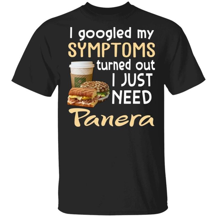 I Googled My Symptoms Turned Out I Just Need Panera Bread T-shirt VA01-Bounce Tee
