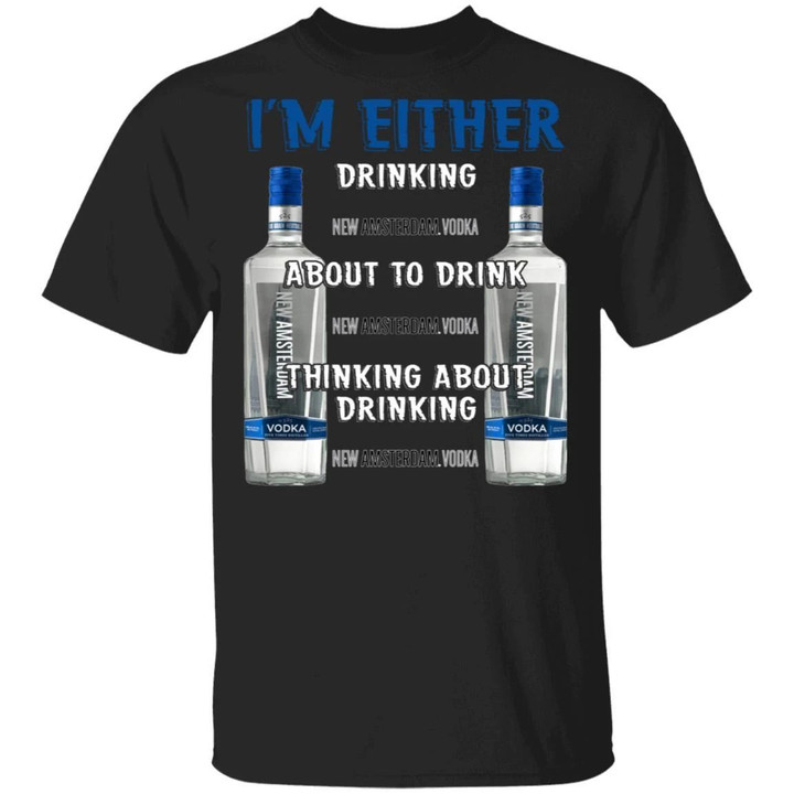 I'm Either Drinking New Amsterdam T-shirt Vodka Addict Tee MT01-Bounce Tee
