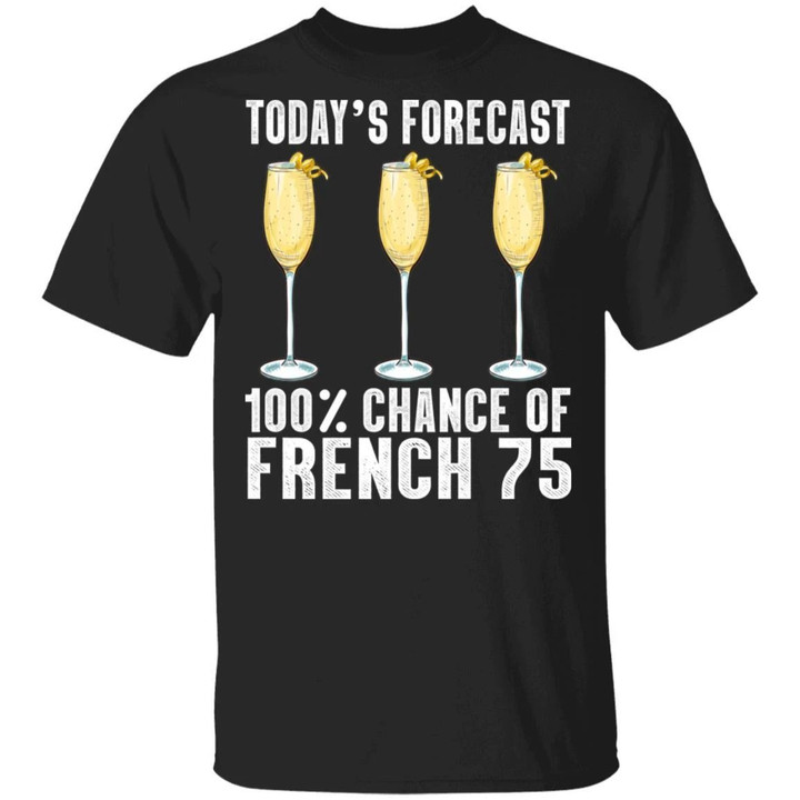 Today's Forecast 100% French 75 T-shirt Cocktail Tee VA03-Bounce Tee