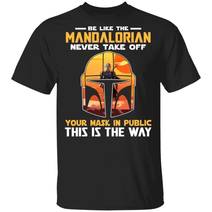 Be Like The Mandalorian Never Take Off Your Mask In Public T-shirt VA04-Bounce Tee