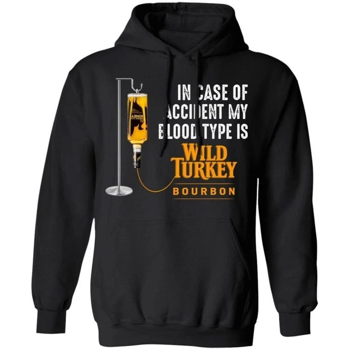 In Case Of Accident My Blood Type Is Wild Turkey Bourbon Hoodie Funny Gift VA09-Bounce Tee