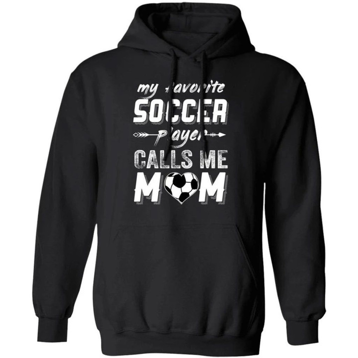 My Favorite Soccer Player Calls Me Mom Hoodie Nice Gift For Mom HA09-Bounce Tee