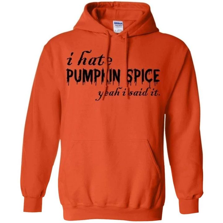 I Hate Pumpkin Spice Yeah I Said It Hoodie Halloween Costume PT08-Bounce Tee