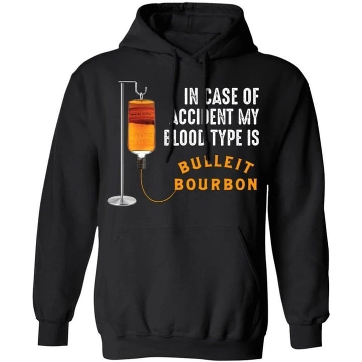 In Case Of Accident My Blood Type Is Bulleit Bourbon Hoodie Funny Gift VA09-Bounce Tee
