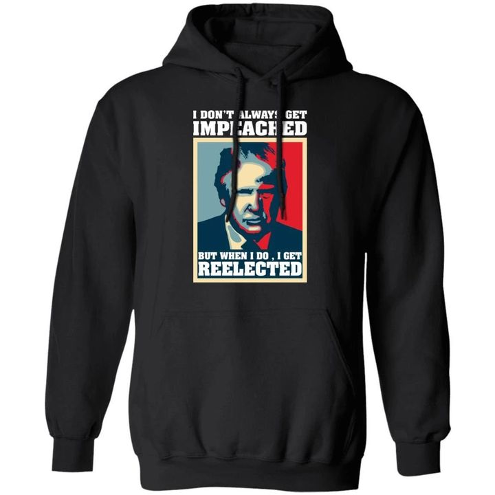 Trump Hoodie I Don't Always Get Impeached Hoodie Funny Gift MT12-Bounce Tee
