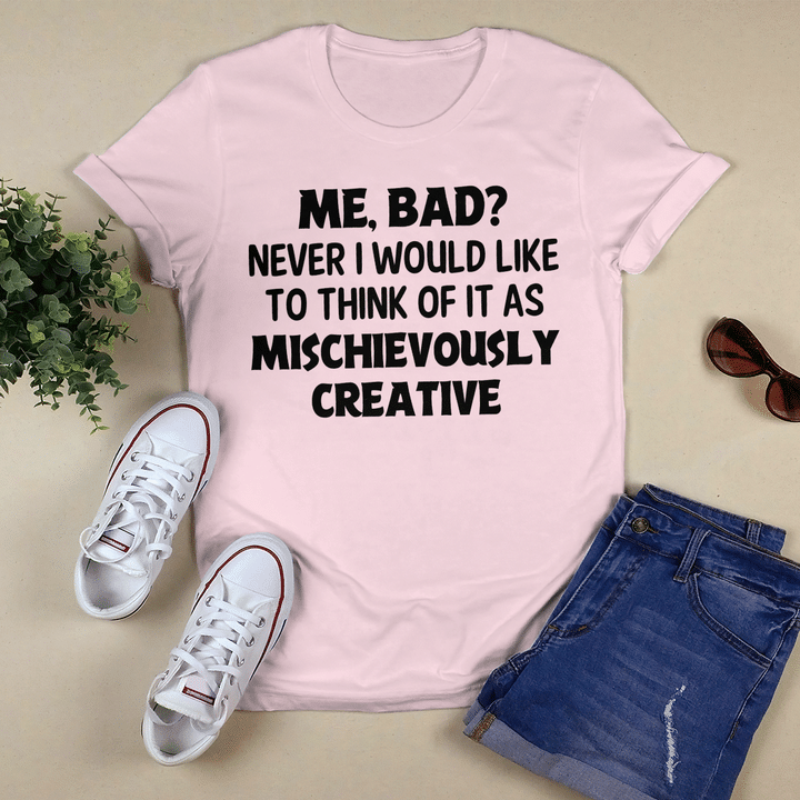 Me, Bad? Never I Would Like