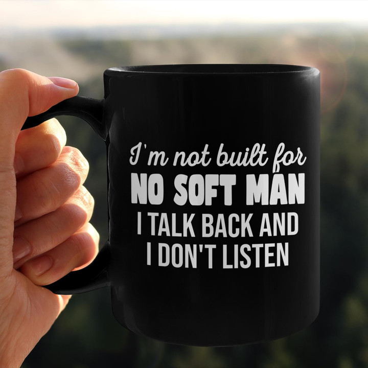 I'm Not Built For No Soft Man