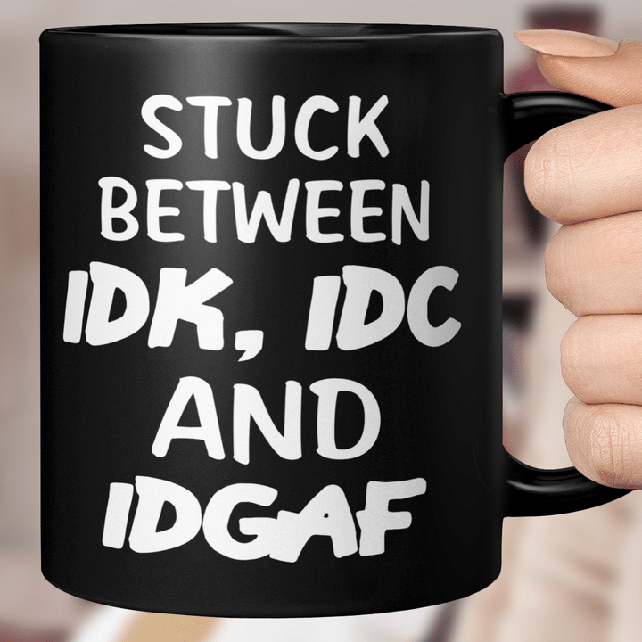 Stuck Between IDK, IDC And IDGAF