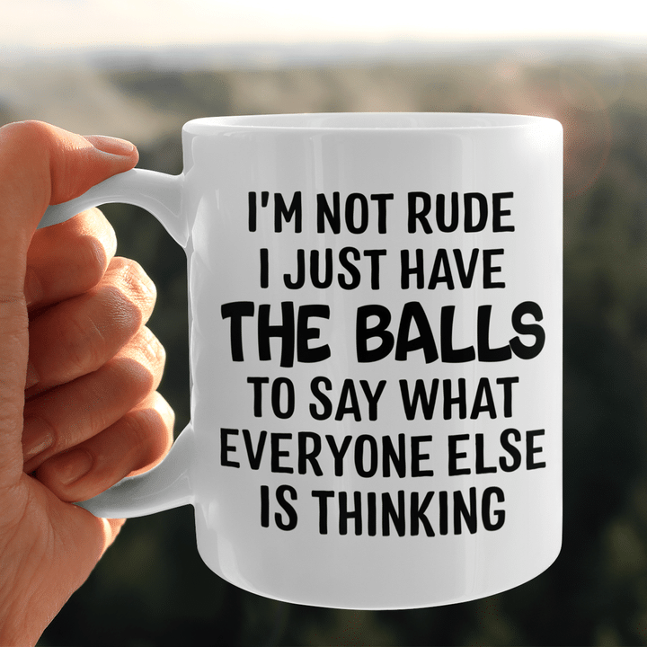 I'm Not Rude I Just Have The Balls