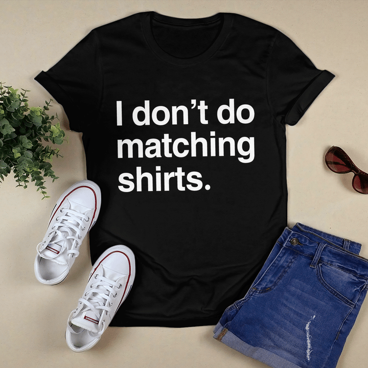 I Don't Do Matching Shirts