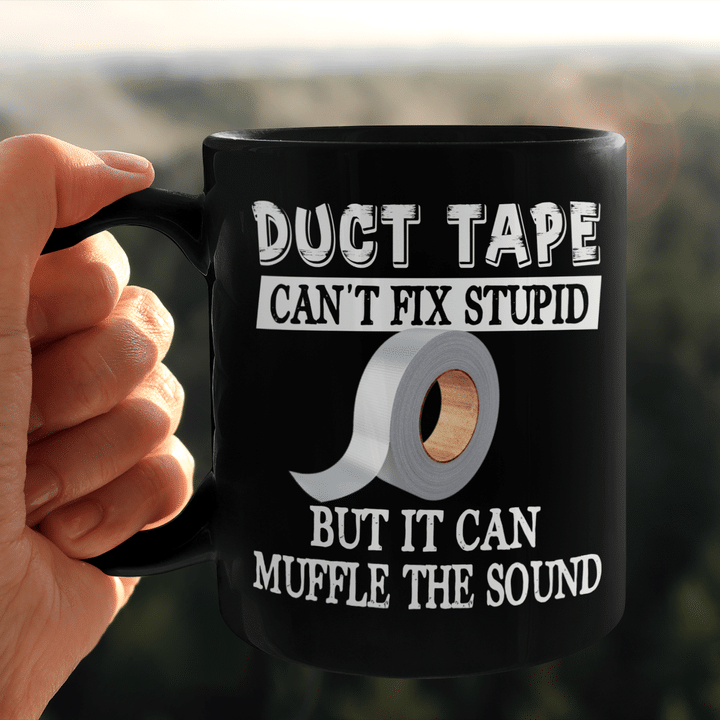 Duct Tape Can't Fix Stupid