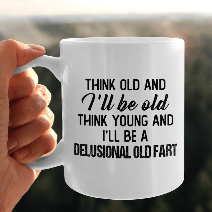 Think Old And I'll Be Old