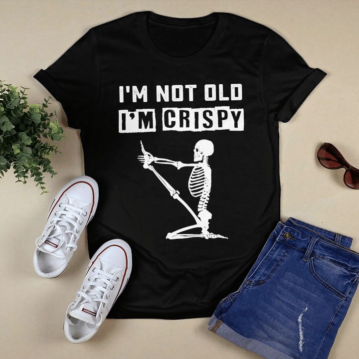I'm Not Old I'm Crispy