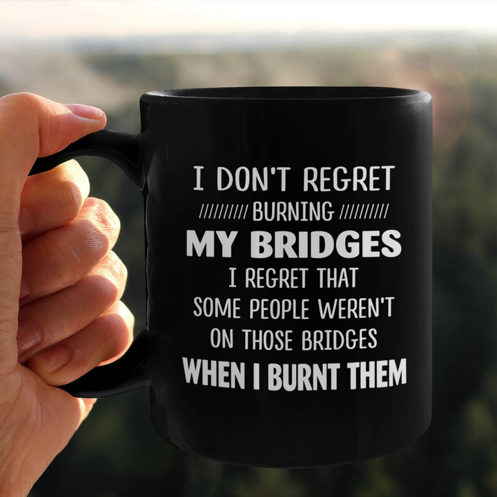 I Don't Regret Burning My Bridges