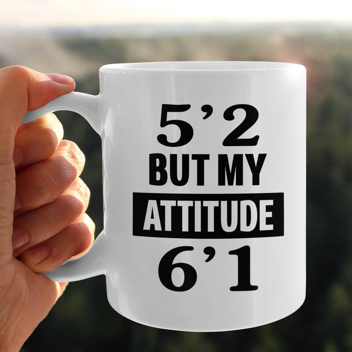 5'2 But My Attitude 6'1