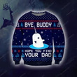 Bye Buddy Hope You Find Your Dad Ugly Christmas Sweater