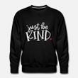 Just Be Kind Shirt Kindness  Mens Premium Sweatshirt