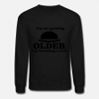 Getting Older  Unisex Crewneck Sweatshirt
