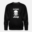 Jeep  You shouldnt play with jeep  Mens Premium Sweatshirt