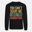 You Cant Scare Me I Have Two Daughters Funny Dad  Unisex Crewneck Sweatshirt