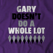 Gary Doesn't Do A Whole Lot