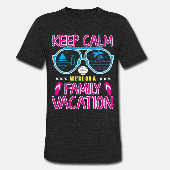 Keep Calm Were On A Family Vacation Holiday  Unisex TriBlend TShirt