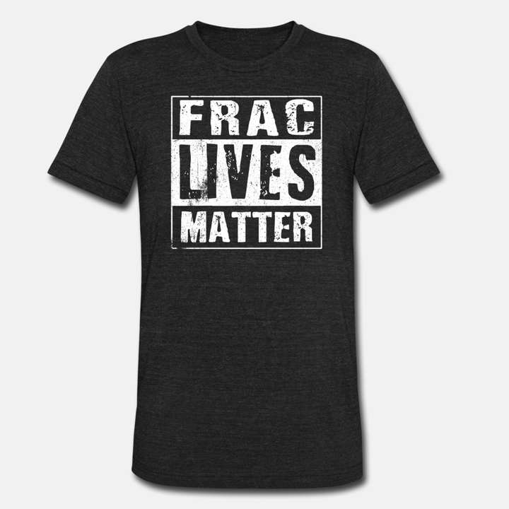 Frac Lives Matter Oilfield T Shirt Gift  Unisex TriBlend TShirt