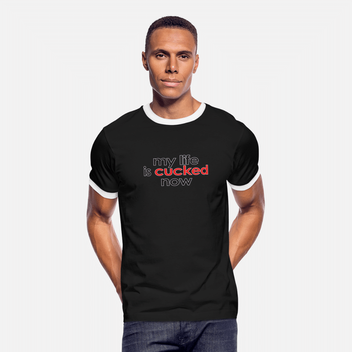 My Life Is Cucked Now  Mens Ringer TShirt