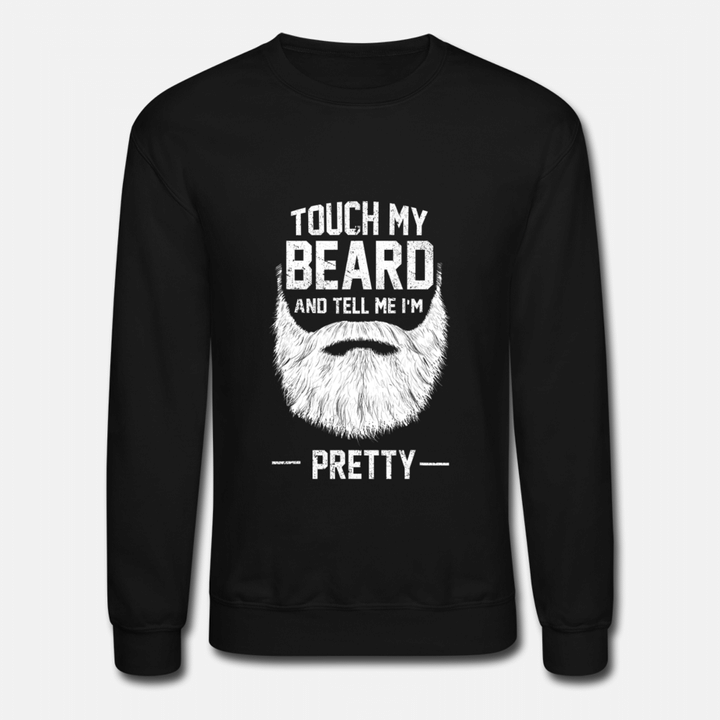 Touch My Beard And Tell Me I m Pretty Funny  Unisex Crewneck Sweatshirt