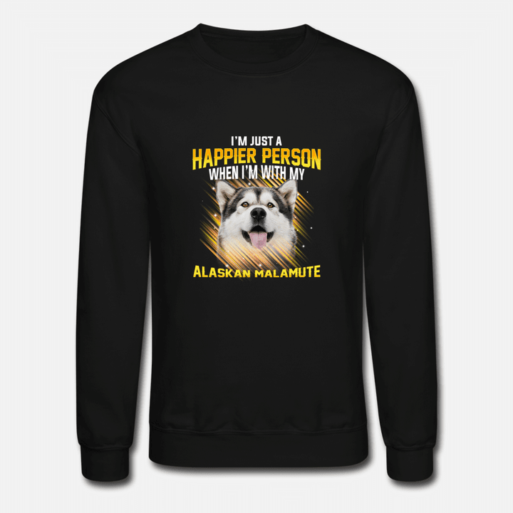 Dog Alaskan Malamute Im Just a Happier Person  Unisex Crewneck Sweatshirt